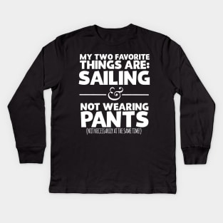 My Two Favorite Things Are Sailing And Not Wearing Any Pants Kids Long Sleeve T-Shirt